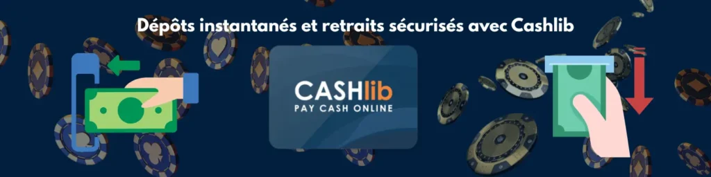 Dépôts instantanés et retraits sécurisés avec Cashlib.
